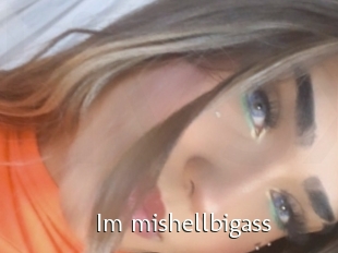 Im_mishellbigass