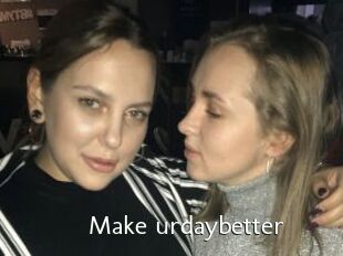 Make_urdaybetter